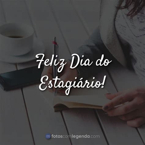 É o dia do estagiário. Feliz Dia do Estagiário! » Fotos com Legenda