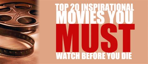 For me every movie from this list is bringing something new for the comedy kind (not always fun of humor only). Top 20 Inspirational Movies you must watch before you die