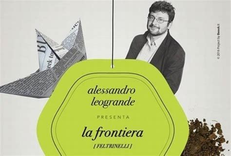 Feltrinelli c'è una linea immaginaria eppure realissima, una ferita non chiusa il giornalista e scrittore alessandro leogrande, tra i 5 finalisti del premio terzani 2016, parla del suo la frontiera (feltrinelli). A bordo di Mare Nostrum con Alessandro Leogrande : a ...