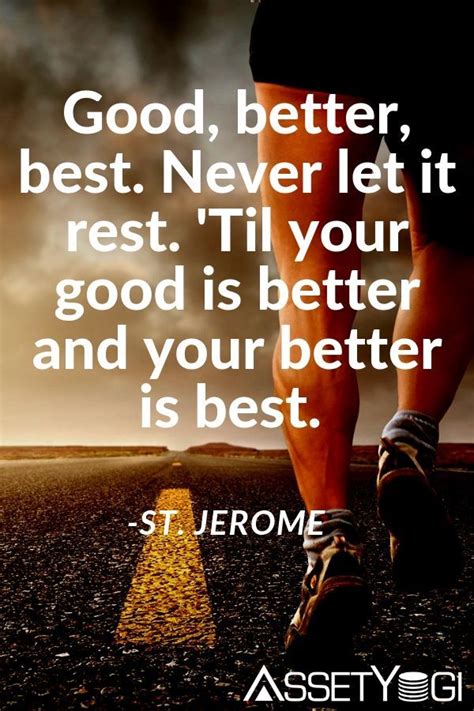 Life is better when your laughing. Good, better, best. Never let it rest. 'Til your good is better and your better is best. # ...