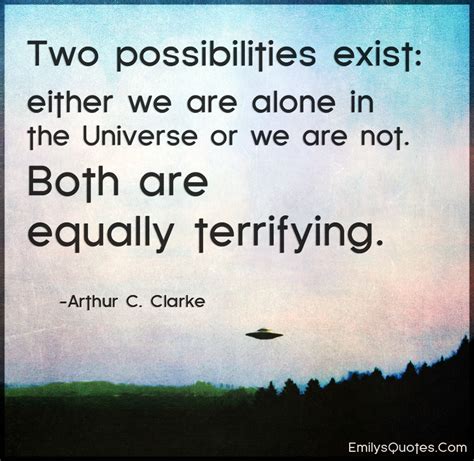 Clarke, as quoted in visions : Two possibilities exist: either we are alone in the Universe or we are not | Popular ...