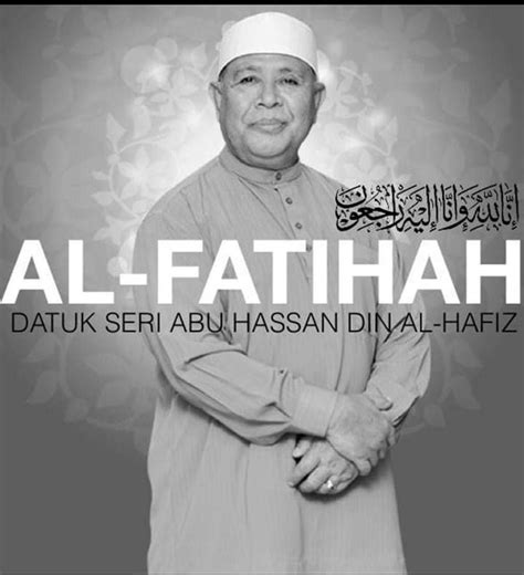 Yang berbahagia tan sri dato 'seri (dr.) haji. Al-Fatihah Buat Dato Seri Abu Hassan Din al-Hafiz