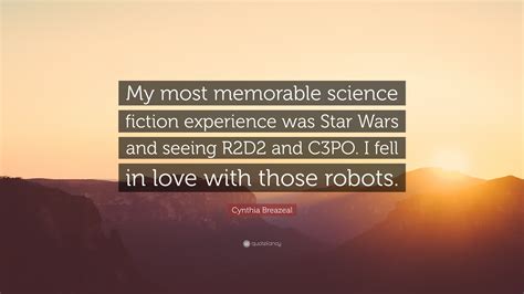 We go together like quotes for couples. Cynthia Breazeal Quote: "My most memorable science fiction experience was Star Wars and seeing ...