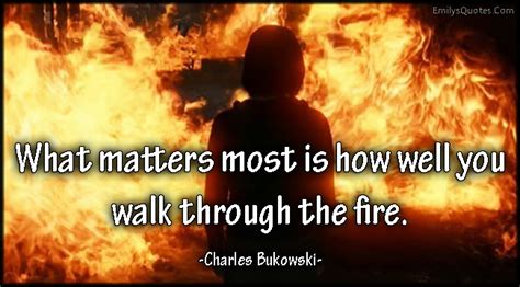 However, it focuses on recapping the film scene by scene without it's a shame, too, because fire walk with me deserves better. What matters most is how well you walk through the fire | Popular inspirational quotes at ...