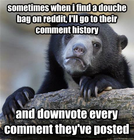 The upvote/downvote overlays were added by reddit user j0be, so all credit for this video goes to them. sometimes when i find a douche bag on reddit, I'll go to ...
