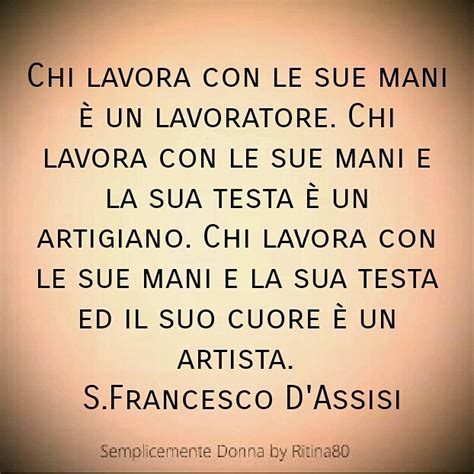 Alcune delle frasi più significative circa il tema della morte e del suo mistero. Chi lavora con le sue mani è un lavoratore. Chi lavora con ...