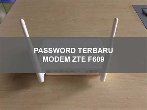 Username dan password bawaan bisa di antaranya, ada zte dan huawei. Password Modem ZTE F609 Indihome Terbaru