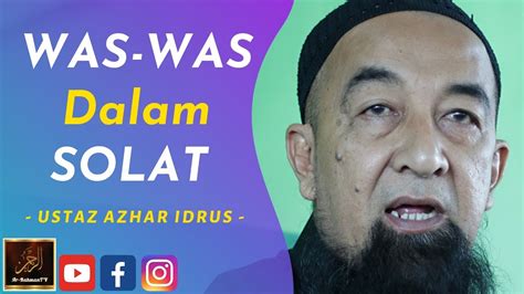 Soal jawab agama bersama ustaz azhar idrus (uai) di pusat pendidikan & kebajikan darul izzah, yan, kedah pada 22 julai 2017. Ustaz Azhar Idrus - WAS-WAS Dalam SOLAT - YouTube