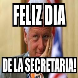 ¿cuando es el dia de la secretaria? Meme Personalizado - Feliz dia DE LA SECRETARIA! - 3472303