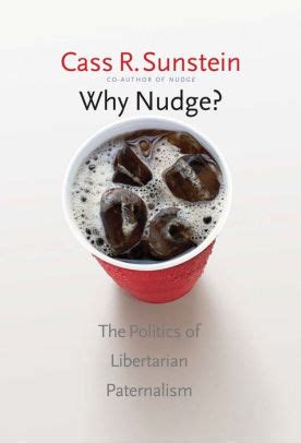The latest news on brexit, politics and beyond direct to your inbox every weekday. Why Nudge?: The Politics of Libertarian Paternalism by ...