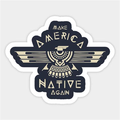 Make america native again is about building up and enabling the native americans to make america great again. Make America Native Again - Native American - Sticker ...