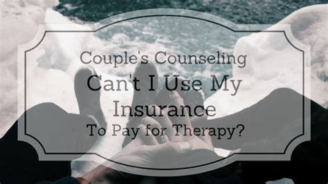 Check to see if your insurance is covered. Couples Counseling: Can't I Use My Insurance to Pay for Therapy? - Centered Connections