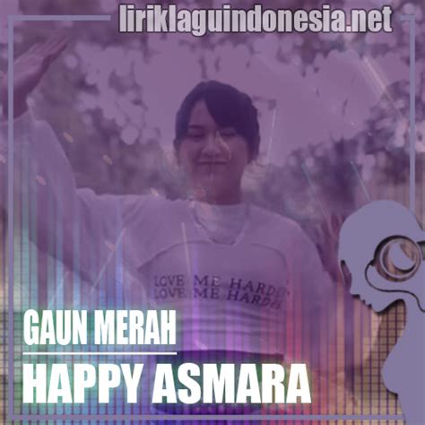 Maybe you would like to learn more about one of these? Lirik Lagu Happy Asmara - Gaun Merah