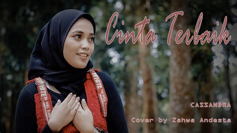 Rabu, 13 mei 2020 19:21. CINTA TERBAIK Cassandra Cover by Zahwa Andesta - YouTube