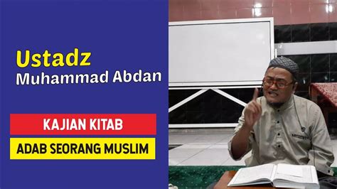 √ islamic base pass quality & checked by advisor, read our quality control guidelance for more info. Kajian Kitab | Adab Seorang Muslim - Ustadz Muhammad Abdan ...