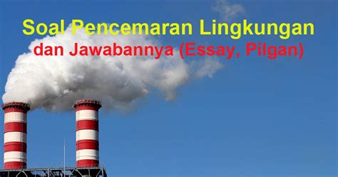 Materi ilmu ekonomi,,, ekonomi dalam bahasa yunani adalah oikos dan nomos dan dapat diartikan sebagai tindakan manusia dengan hubungan dengan produksi dalam penjualan dan konsumsi. 40 Soal Pencemaran Lingkungan Dan Jawabannya (Essay, Pilgan) - Materi Sekolah