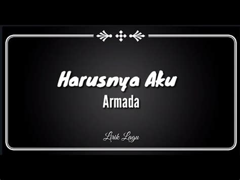 Lirik harusnya aku oleh armada. HARUSNYA AKU - ARMADA | LIRIK LAGU - YouTube