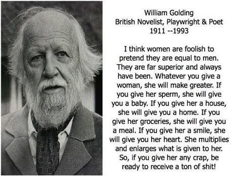 A longer version of the this quote is circulating at the moment (4 july 2016), most of which is likely a recent fabrication, but the first sentence appears to be authentic; Life - Wisdom and Funnies by Suzanna | William golding, Woman quotes, Words
