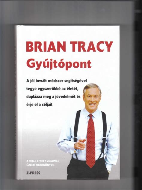 He has written and produced than 300 audio and. Brian Tracy Gyujtopont