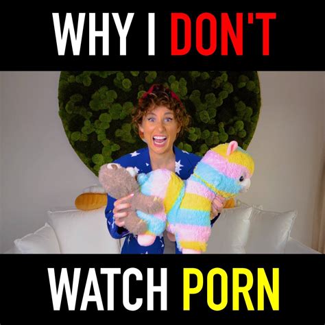 Why I Don T Watch Porn If You Have Time To Watch Porn You Have Time To Watch This P S