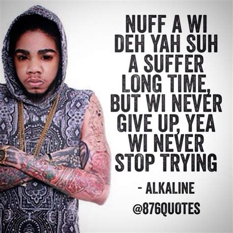 Explore our collection of motivational and famous quotes by authors you know and love. #alkaline #music #lyrics #dancehall #876quotes #quote # ...