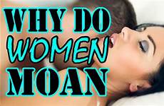 moan why do women