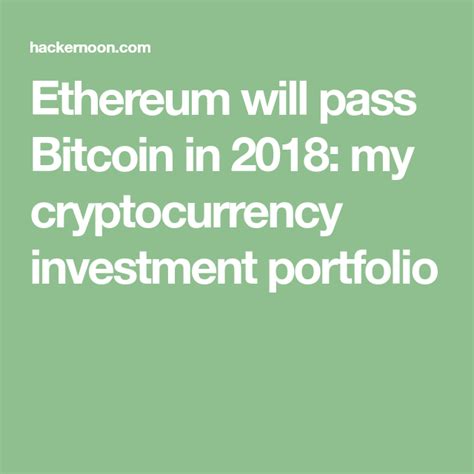 But i'm curious to know everything about investment in cryptocurrencies. Ethereum will pass Bitcoin in 2018: my cryptocurrency ...