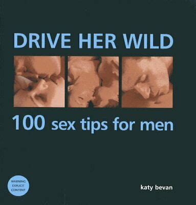 To that end, she recommends more oral sex all. DRIVE HER WILD: 100 SEX TIPS FOR MEN: A RED-HOT GUIDE TO ...