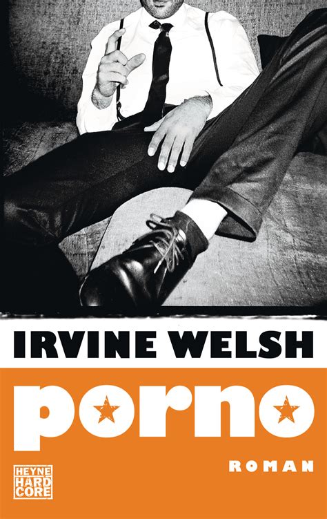 My books are about transition. Irvine Welsh: Porno. Heyne Hardcore (Taschenbuch)