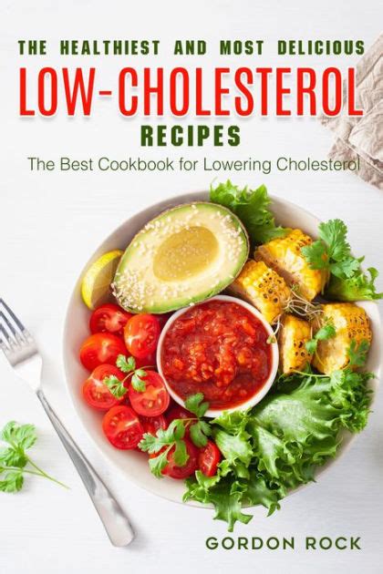 15 low cholesterol recipes for a heart healthy diet. The Healthiest and Most Delicious Low-cholesterol Recipes ...