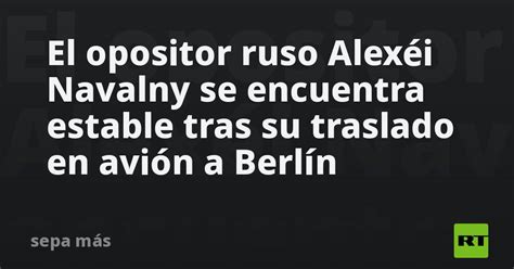 21:42 amnesty international признала алексея навального узником совести. El opositor ruso Alexéi Navalny se encuentra estable tras ...