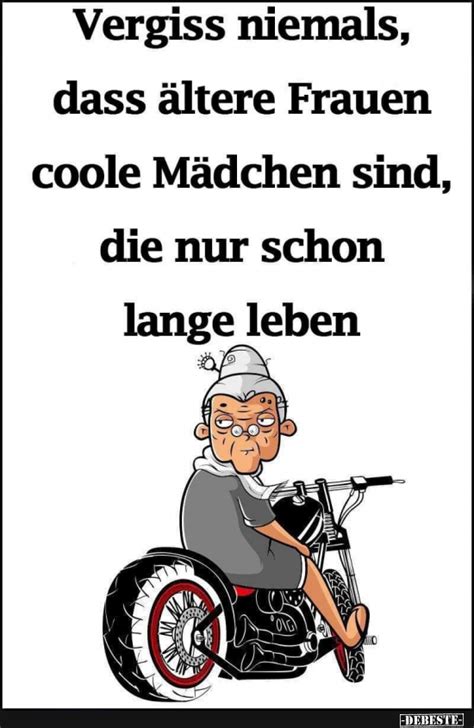 Sinnlosigkeit muss aber für witze und sprüche nicht zwingend etwas schlechtes sein. Vergiss niemals, dass ältere Frauen coole Mädchen sind.. | Lustige Bilder, Sprüche, Witze, echt ...