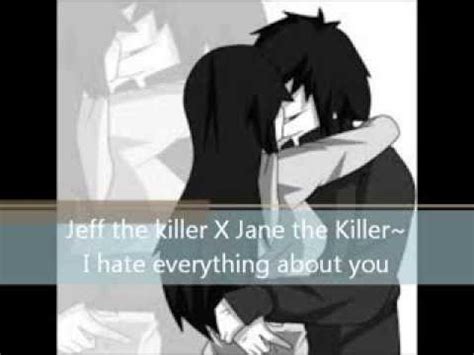 Maybe you would like to learn more about one of these? Jeff the killer X Jane the Killer~ I hate everything about ...