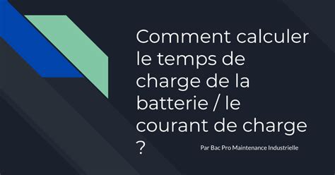 Comment calculer le temps de charge de la batterie et le courant de ...