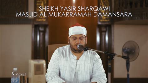Khairil izwan is at masjid al mukarramah bandar sri damansara. Sheikh Yasir Sharqawi @ Masjid al Mukarramah - YouTube
