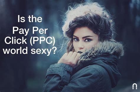 Being a certified google agency, perfect. Is the Pay Per Click (PPC) world sexy? - B2B Marketing and ...