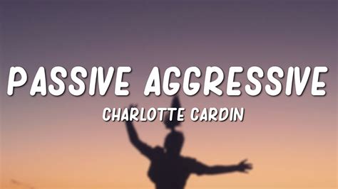 Follow charlotte cardin and others on soundcloud. Charlotte Cardin - Passive Aggressive (Lyrics) - YouTube