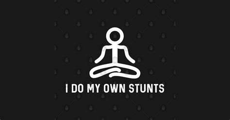 I do my own stunts. I Do My Own Stunts - I Do My Own Stunts - Kids T-Shirt ...
