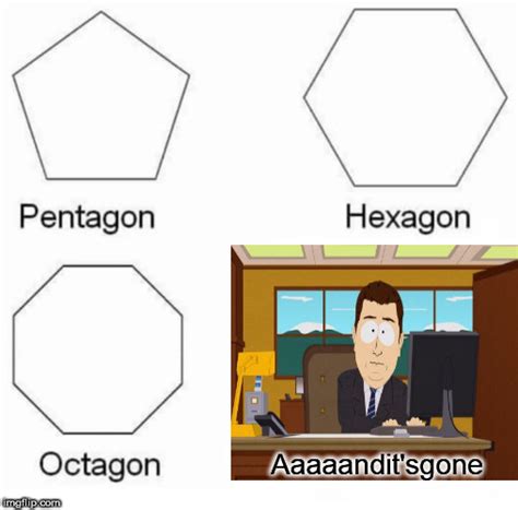 Bring your own meme or image or create a meme here & and join the world's leading meme market. Pentagon Hexagon Octagon Meme - Imgflip