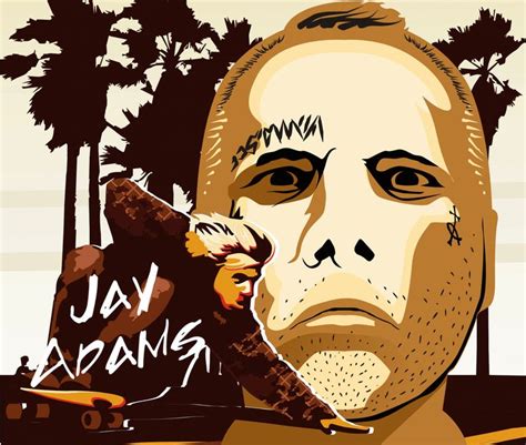 Discover 13 jay adams quotations: "You didn't quit skateboarding because you got old, you got old because you quit skateboarding ...