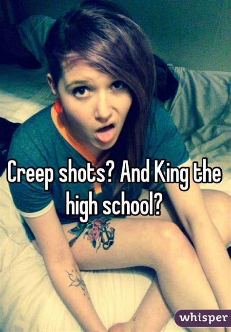 A surreptitiously taken photograph of a person (usually a woman) focusing on sexualized areas of the body such as the breasts, groin, or buttocks. Creep shots? And King the high school?