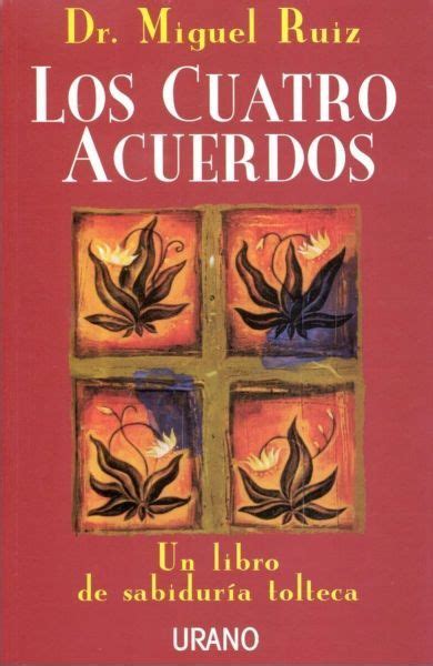 Los cuatro acuerdos no son una religión, es el misticismo que se encuentra en esta milenaria civilización y que tiene un basamento en cada uno. Miguel Ruiz, Los cuatro acuerdos, PDF - Decida cambiar ...