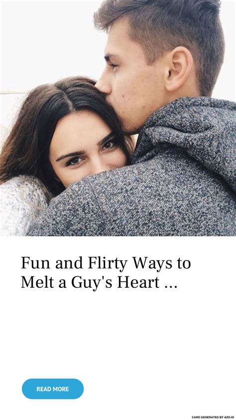 Fun and Flirty Ways to Melt a Guys Heart ... | How to be flirty, Flirty, Guys