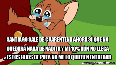 521 likes · 4 talking about this. Meme Personalizado - Santiago sale de cuarentena ahora sí ...