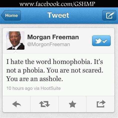 Quotes by morgan freeman, american actor. Tell 'em. Morgan Freeman Homophobia | Funny quotes, Words, Funny tweets