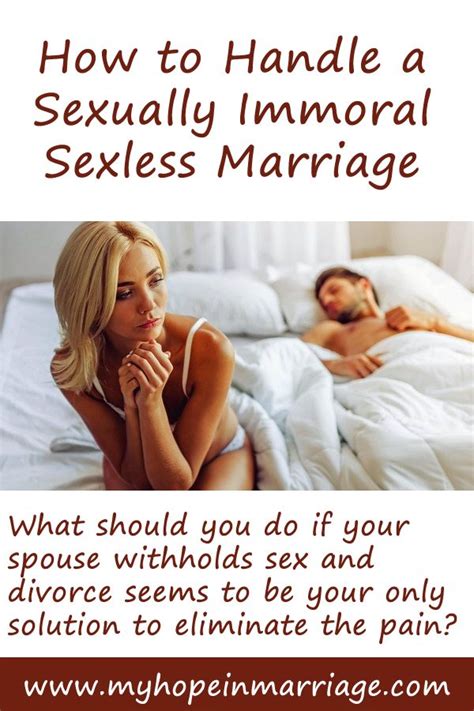 Start the conversation by telling your spouse that you want to be honest with each other without fear of judgment. How to Handle a Sexually Immoral Sexless Marriage ...