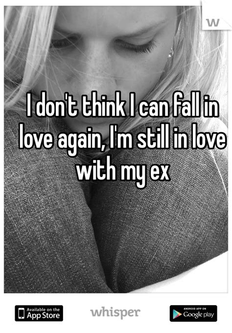Love sayings that will touch your hearts. I don't think I can fall in love again, I'm still in love with my ex | Love again quotes, Love ...