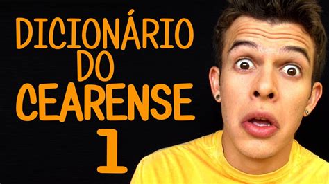 Aqui só tem muita zuação e noobice!!! DICIONÁRIO DO CEARENSE 01 - YouTube