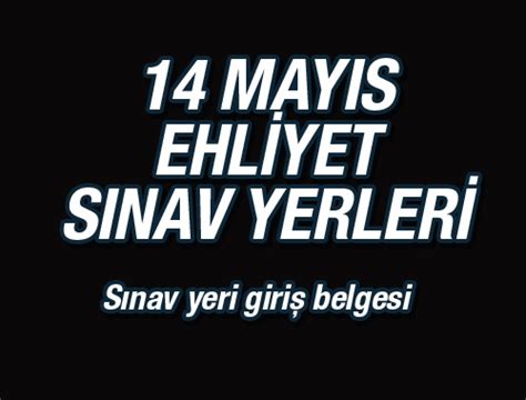 Peki ehliyet sınavları hangi tarihlerde yapılacak? Ehliyet sınav yeri 14 Mayıs sınav giriş yeri sorgula