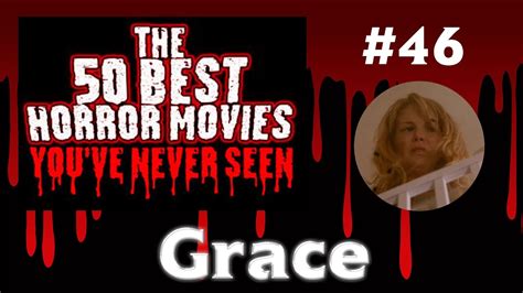 Haven't seen all of these obviously, these are based horror really has been fantastic since the turn of the century. 50 Best Horror Movies You've Never Seen | #46 Grace - YouTube